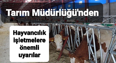 Hayvancılık yapanlara önemli uyarılar